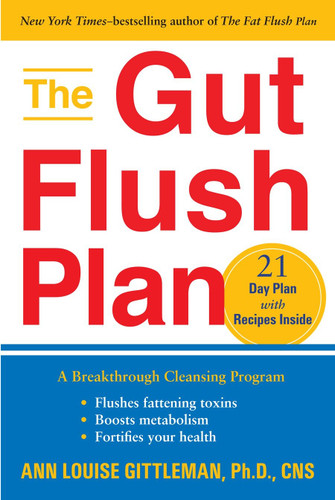 The Gut Flush Plan: A Breakthrough Cleansing Program - Flushes Fattening Toxins - Boosts Metabolism - Fortifies Your Health book cover by Ann Louise Gittleman, Ph.D., CNS