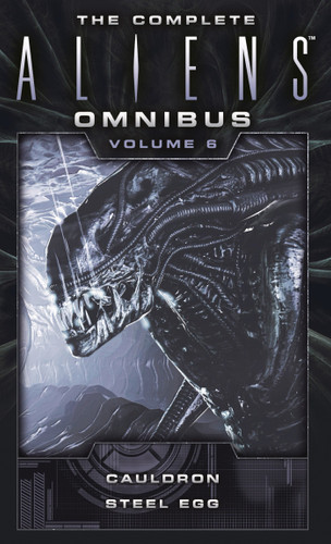 The Complete Aliens Omnibus: Volume Six (Cauldron, Steel Egg) (Aliens) book cover by Diane Carey, John Shirley
