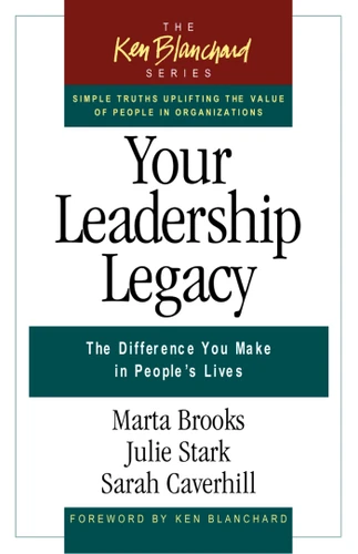 Your Leadership Legacy: The Difference You Make in People's Lives (The Ken Blanchard Series - Simple Truths Uplifting the Value of People in Organizations) book cover by Marta Brooks, Julie Stark, Sarah Caverhill