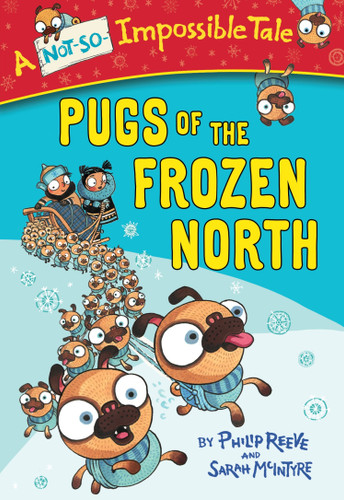Pugs of the Frozen North (A Not-So-Impossible Tale) book cover by Philip Reeve