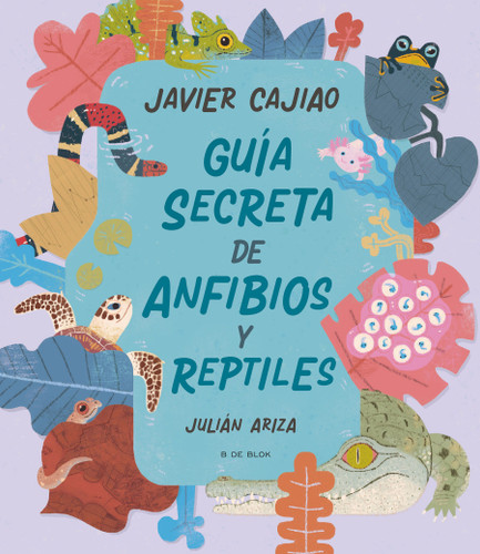 Guía secreta de anfibios y reptiles / Secret Guide to Reptiles and Amphibians book cover by Javier Cajiao
