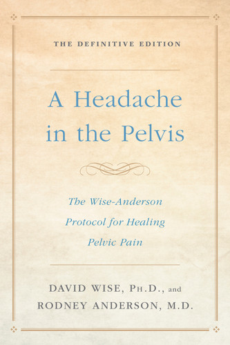 A Headache in the Pelvis: The Wise-Anderson Protocol for Healing Pelvic Pain: The Definitive Edition book cover by David Wise, Ph.D., Rodney Anderson, M.D.