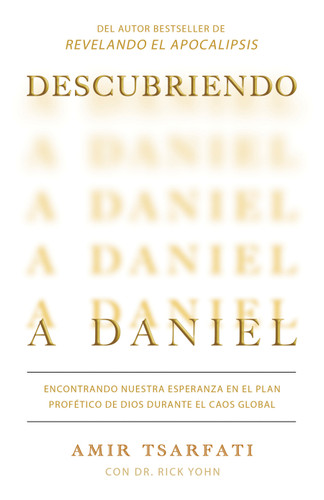 Descubriendo a Daniel. Encontrando nuestra esperanza en el plan profético de Dios  durante el caos global  / Discovering Daniel book cover by Amir Tsarfati, Rick Yohn