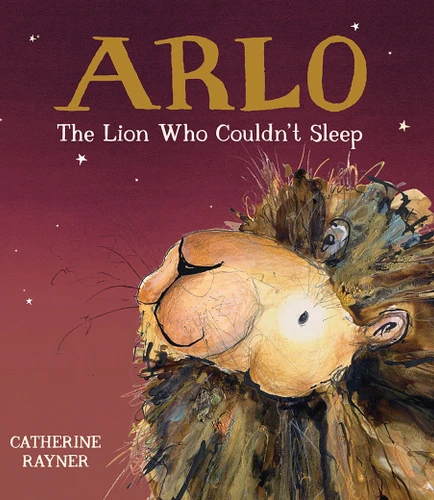 Arlo the Lion Who Couldn't Sleep book cover by Catherine Rayner