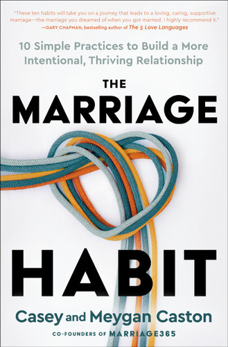 The Marriage Habit: 10 Simple Practices to Build a More Intentional, Thriving Relationship book cover by Casey Caston, Meygan Caston