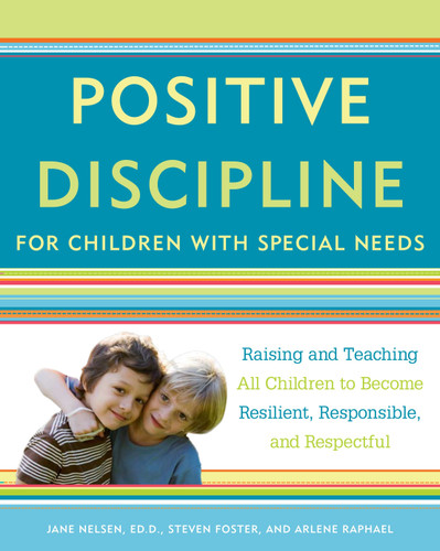 Positive Discipline for Children with Special Needs: Raising and Teaching All Children to Become Resilient, Responsible, and Respectful (Positive Discipline) book cover by Jane Nelsen, Ed.D., Steven Foster, Arlene Raphael