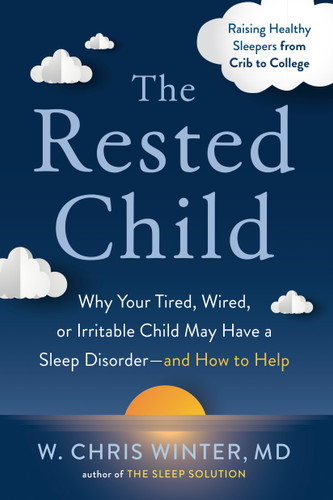 The Rested Child: Why Your Tired, Wired, or Irritable Child May Have a Sleep Disorder--and How to Help book cover by W. Chris Winter, M.D.