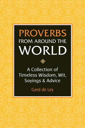 Proverbs from Around the World: A Collection of Timeless Wisdom, Wit, Sayings & Advice book cover by Gerd De Ley