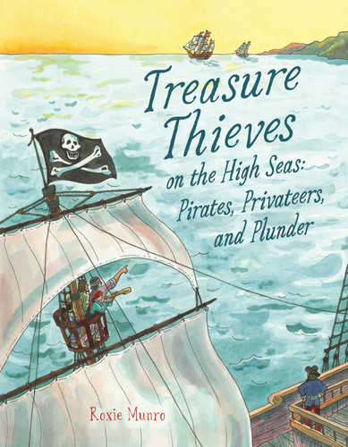 Treasure Thieves on the High Seas: Pirates, Privateers, and Plunder book cover by Roxie Munro