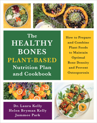The Healthy Bones Plant-Based Nutrition Plan and Cookbook: How to Prepare and Combine Plant Foods to Maintain Optimal Bone Density and Prevent Osteoporosis book cover by Laura Kelly, Helen Kelly, Jummee Park