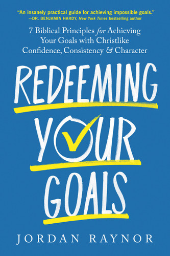 Redeeming Your Goals: 7 Biblical Principles for Achieving Your Goals with Christlike Confidence,  Consistency, and Character book cover by Jordan Raynor