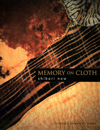 Memory on Cloth: Shibori Now book cover by Yoshiko Iwamoto Wada