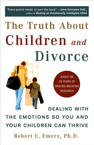 The Truth About Children and Divorce: Dealing with the Emotions So You and Your Children Can Thrive book cover by Robert E. Emery Ph.D.