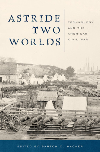 Astride Two Worlds: Technology and the American Civil War book cover by 