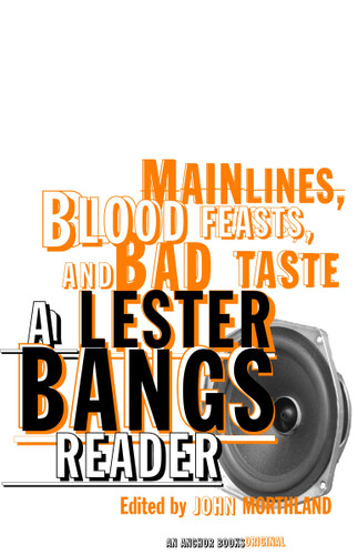 Main Lines, Blood Feasts, and Bad Taste: A Lester Bangs Reader book cover by Lester Bangs
