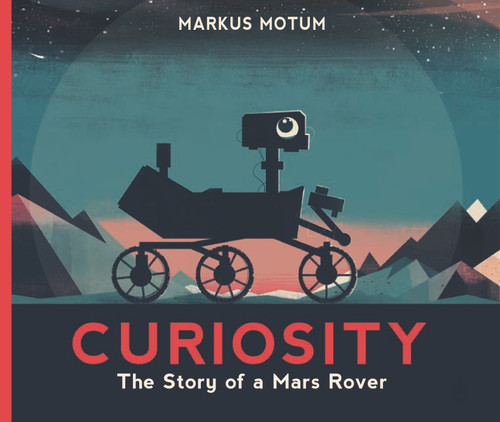 Curiosity: The Story of a Mars Rover book cover by Markus Motum