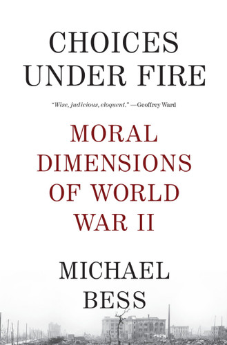 Choices Under Fire: Moral Dimensions of World War II book cover by Michael Bess