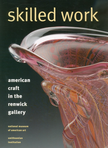 Skilled Work: American Craft in the Renwick Gallery, National Museum of American Art, Smithsonian Institution book cover by Renwick Gallery, Kenneth R. Trapp, Howard Risatti