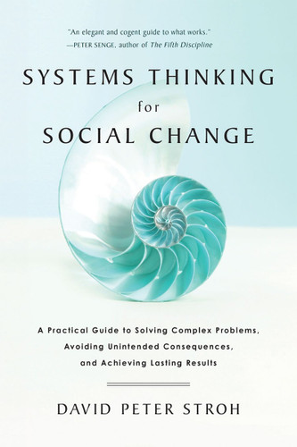Systems Thinking for Social Change: A Practical Guide to Solving Complex Problems, Avoiding Unintended Consequences, and Achieving Lasting Results Cover Systems Thinking for Social Change: A Practical Guide to Solving Complex Problems, Avoiding Unintended Consequences, and Achieving Lasting Results Cover