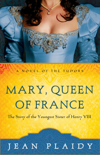 Mary, Queen of France: The Story of the Youngest Sister of Henry VIII (A Novel of the Tudors) book cover by Jean Plaidy