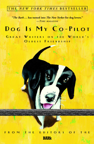 Dog Is My Co-Pilot: Great Writers on the World's Oldest Friendship book cover by Bark Editors