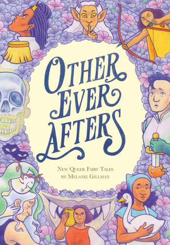 Other Ever Afters: New Queer Fairy Tales (A Graphic Novel) book cover by Melanie Gillman