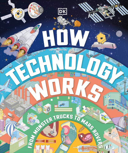 How Technology Works: From Monster Trucks to Mars Rovers book cover by DK