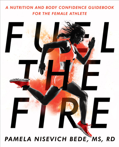 Fuel the Fire: A Nutrition and Body Confidence Guidebook for the Female Athlete book cover by Pamela Nisevich Bede
