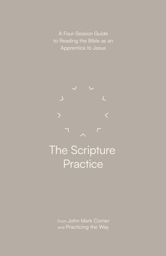 The Scripture Practice: A Four-Session Guide to Reading the Bible as an Apprentice to Jesus book cover by John Mark Comer, Practicing the Way