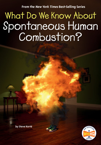 What Do We Know About Spontaneous Human Combustion? (What Do We Know About?) book cover by Steve Korté, Who HQ