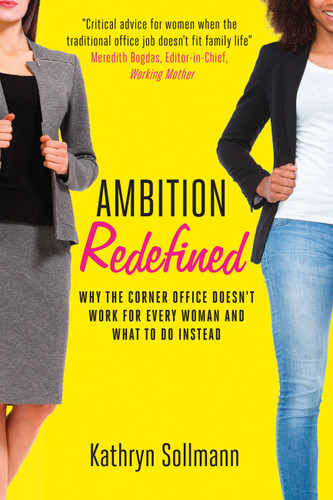 Ambition Redefined: Why the Corner Office Doesn't Work for Every Woman & What to Do Instead book cover by Kathryn Sollmann