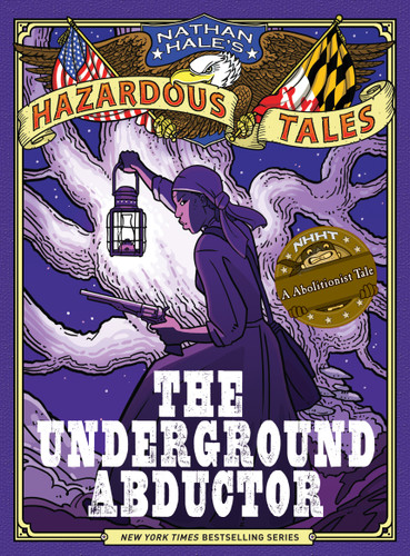 The Underground Abductor (Nathan Hale's Hazardous Tales #5): An Abolitionist Tale about Harriet Tubman (Nathan Hale's Hazardous Tales) book cover by Nathan Hale