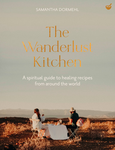 The Wanderlust Kitchen: A spiritual guide to healing recipes from around the world book cover by Samantha Dormehl