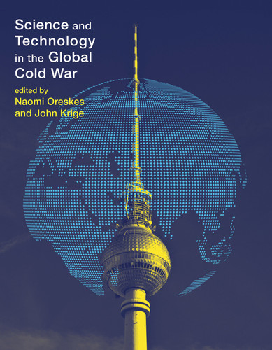Science and Technology in the Global Cold War (Transformations: Studies in the History of Science and Technology) book cover by 