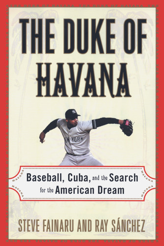The Duke of Havana: Baseball, Cuba, and the Search for the American Dream book cover by Steve Fainaru, Ray Sanchez