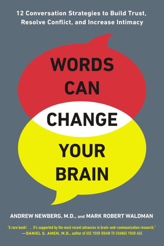 Words Can Change Your Brain: 12 Conversation Strategies to Build Trust, Resolve Conflict, and Increase Intimacy book cover by Andrew Newberg, M.D., Mark Robert Waldman