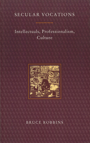 Secular Vocations: Intellectuals, Professionalism, Culture (Haymarket Series) book cover by Bruce Robbins