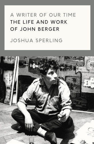 A Writer of Our Time: The Life and Work of John Berger book cover by Joshua Sperling