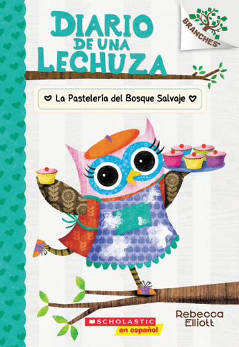 Diario de una Lechuza #7: La Pastelería del Bosque Salvaje (The Wildwood Bakery) (Diario de una lechuza) book cover by Rebecca Elliott