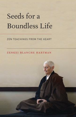 Seeds for a Boundless Life: Zen Teachings from the Heart book cover by Zenkei Blanche Hartman