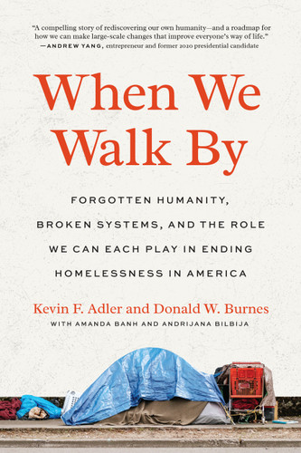 When We Walk By: Forgotten Humanity, Broken Systems, and the Role We Can Each Play in Ending Homelessness in America book cover by Kevin F. Adler, Donald W. Burnes
