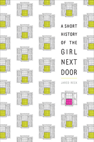 A Short History of the Girl Next Door book cover by Jared Reck