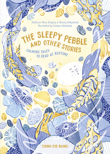 The Sleepy Pebble and Other Stories: Calming Tales To Read At Bedtime book cover by Alice Gregory, Christy Kirkpatrick