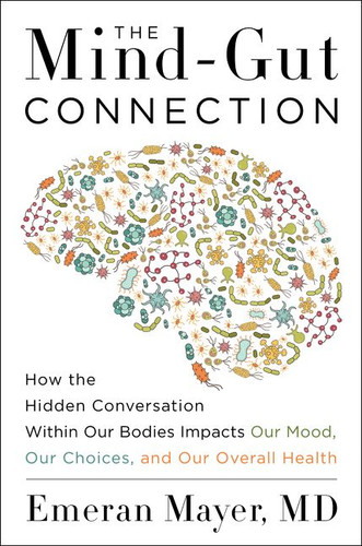 The Mind-Gut Connection: How the Hidden Conversation Within Our Bodies Impacts Our Mood, Our Choices, and Our Overall Health book cover by Emeran Mayer
