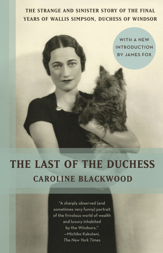 The Last of the Duchess: The Strange and Sinister Story of the Final Years of Wallis Simpson, Duchess of Windsor book cover by Caroline Blackwood