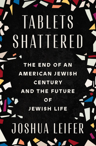 Tablets Shattered: The End of an American Jewish Century and the Future of Jewish Life book cover by Joshua Leifer