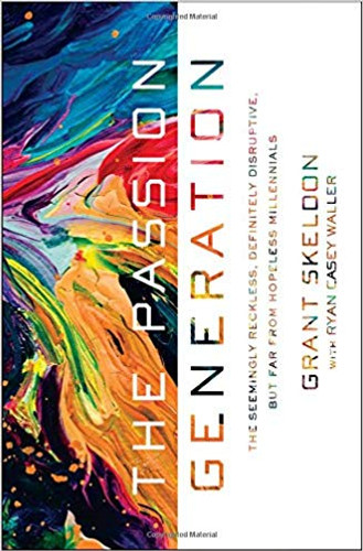 The Passion Generation: The Seemingly Reckless, Definitely Disruptive, But Far from Hopeless Millennials Cover