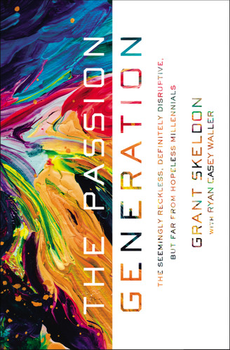 The Passion Generation: The Seemingly Reckless, Definitely Disruptive, But Far From Hopeless Millennials book cover by Grant Skeldon