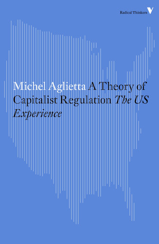 A Theory of Capitalist Regulation: The US Experience (Radical Thinkers) book cover by Michel Aglietta