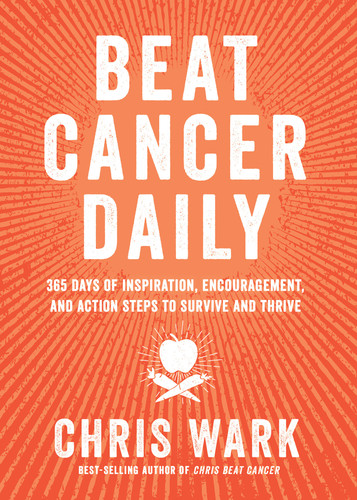 Beat Cancer Daily: 365 Days of Inspiration, Encouragement, and Action Steps to Survive and Thrive book cover by Chris Wark